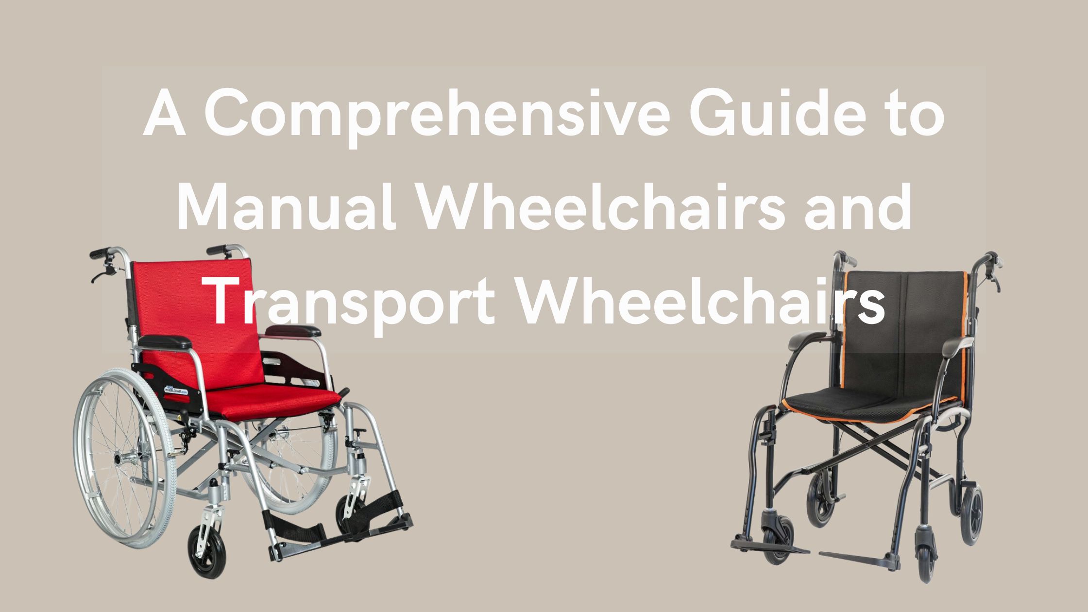 A Comprehensive Guide To Manual Wheelchairs And Transport Wheelchairs ...